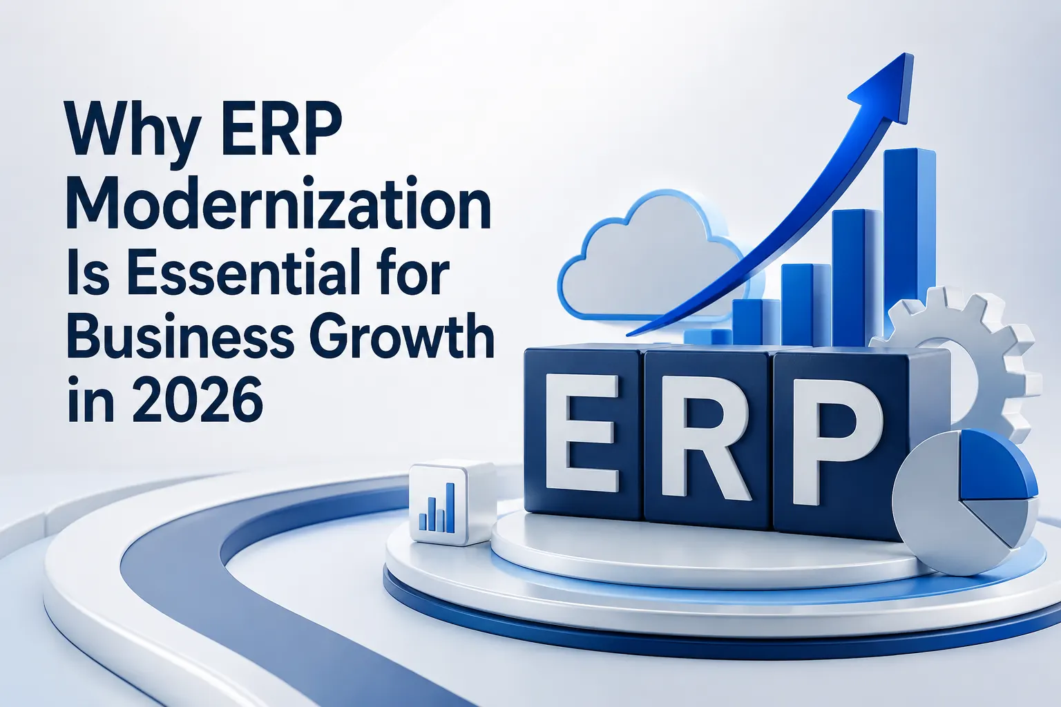 Why ERP Modernization Is Essential for Business Growth in 2026